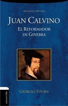 JUAN CALVINO EL REFORMADOR DE GINEBRA