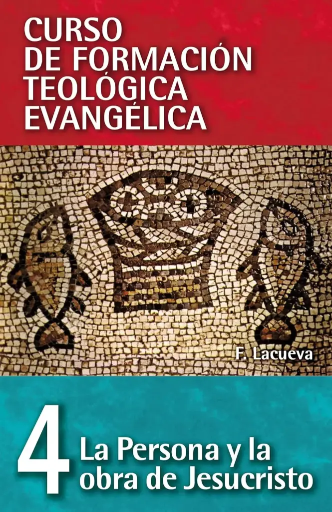 CURSO DE FORMACION TEOLOGICA 4: LA PERSONA Y LA OBRA DE JESUCRISTO