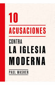 10 ACUSACIONES CONTRA LA IGLESIA MODERNA