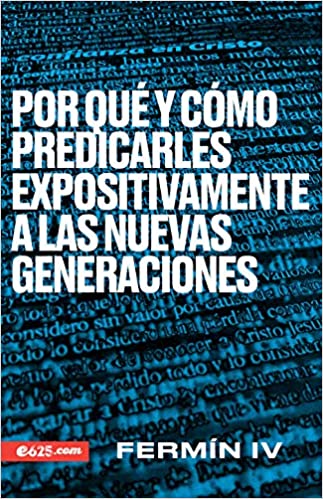 [9781946707369] POR QUE Y COMO PREDICARLES EXPOSITIVAMENTE A LAS NUEVAS GENERACIONES