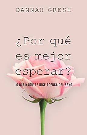 [9780825459252] ¿POR QUE ES MEJOR ESPERAR? LO QUE NADIE TE DICE ACERCA DEL SEXO