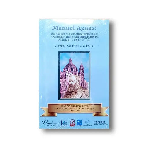 [9786075931432] MANUEL AGUAS: DE SACERDOTE CATÓLICO ROMANO A PRECURSOR DEL PROTESTANTISMO EN MÉXICO